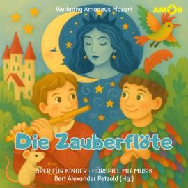 Oper für Kinder, Folge 1: Die Zauberflöte (ungekürzt), Wolfgang Amadeus Mozart