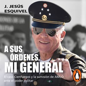 A sus órdenes, mi general, J. Jesús Esquivel