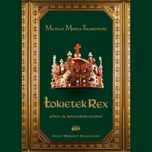 Łokietek Rex. Jeden, by wszystkimi rządzić, Michael Morys-Twarowski